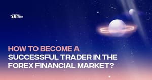 How to Become a Successful Trader in the Forex Financial Market?